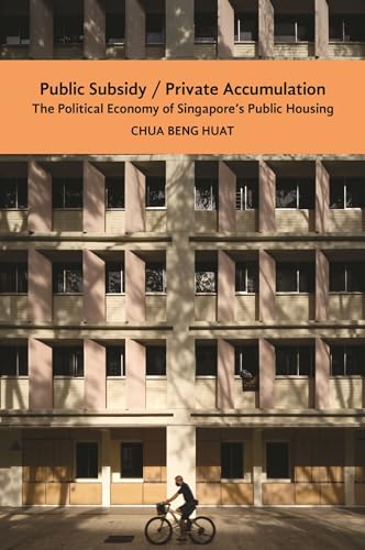 The Public Subsidy, Private Accumulation : The Political Economy of Singapore's Public Housing
