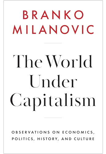 The World Under Capitalism : Observations on Economics, Politics, History, and Culture