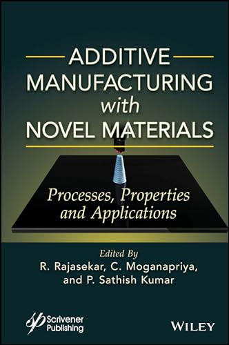 Additive Manufacturing with Novel Materials : Process, Properties and Applications