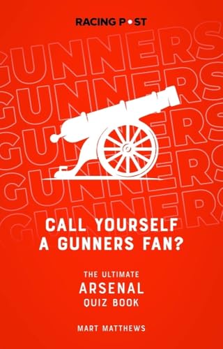 Call Yourself a Gunners Fan? : The Arsenal Quiz Book