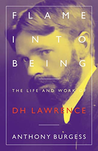 Flame Into Being: The Life and Work of D H Lawrence