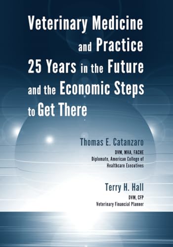 Veterinary Medicine and Practice: 25 Years in the Future and the Economic Steps to Get There