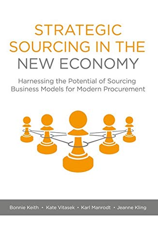 Strategic Sourcing in the New Economy: Harnessing the Potential of Sourcing Business Models for Modern Procurement
