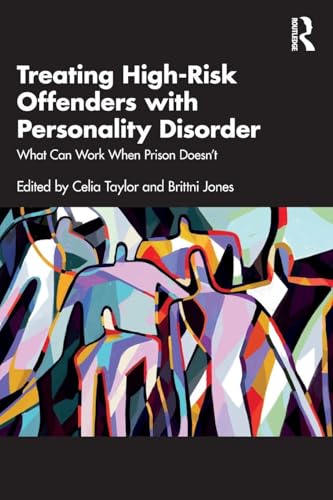 Treating High-Risk Offenders with Personality Disorder : What Can Work When Prison Doesn’t