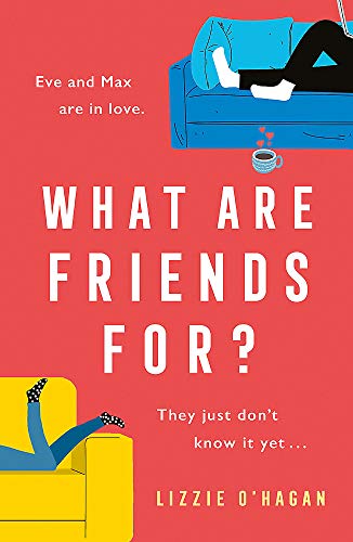 What Are Friends For?: The will-they-won't-they romance of the year!