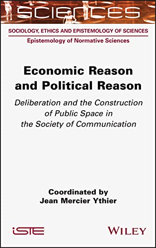 Economic Reason and Political Reason : Deliberation and the Construction of Public Space in the Society of Communication