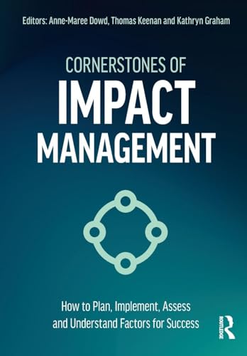 Cornerstones of Impact Management : How to Plan, Implement, Assess, and Understand Factors for Success