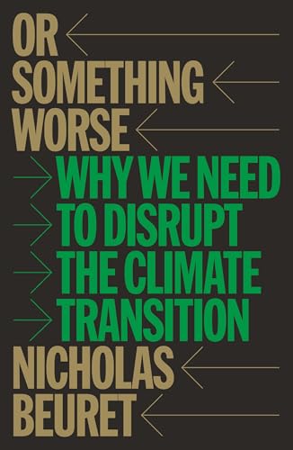 Or Something Worse : Why We Need to Disrupt the Climate Transition