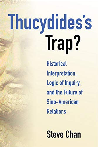 Thucydides’s Trap? : Historical Interpretation, Logic of Inquiry, and the Future of Sino-American Relations