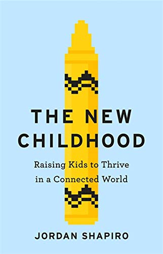 The New Childhood: Raising kids to thrive in a digitally connected world