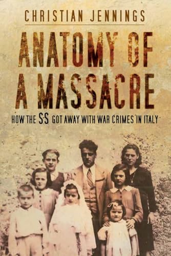 Anatomy of a Massacre : How the SS Got Away with War Crimes in Italy