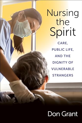 Nursing the Spirit : Care, Public Life, and the Dignity of Vulnerable Strangers