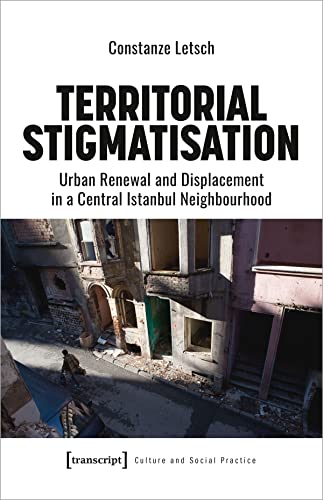 Territorial Stigmatization : Urban Renewal and Displacement in a Central Istanbul Neighbourhood