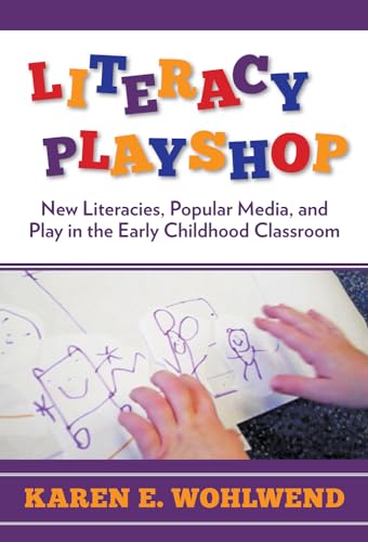 Literacy Playshop : New Literacies, Popular Media and Play in the Early Childhood Classroom