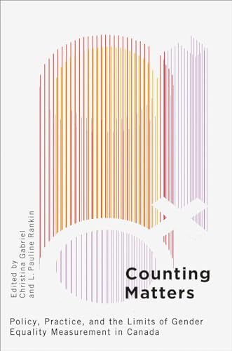 Counting Matters : Policy, Practice, and the Limits of Gender Equality Measurement in Canada