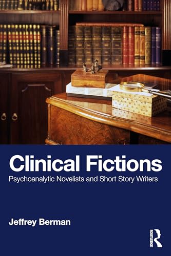 Clinical Fictions : Psychoanalytic Novelists and Short Story Writers