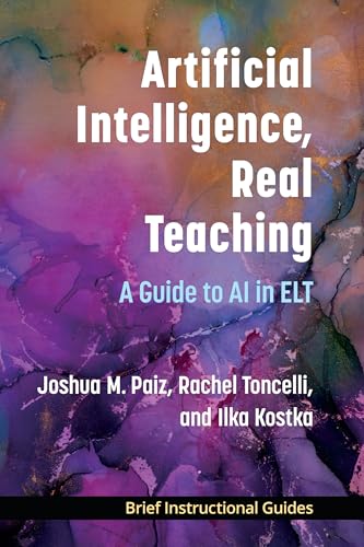 Artificial Intelligence, Real Teaching : A Guide to AI in ELT