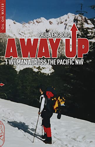Way Up, A: 1 Woman Across the Pacific NW