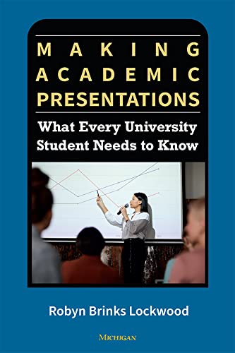 Making Academic Presentations : What Every University Student Needs to Know