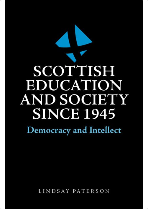 Scottish Education and Society since 1945 : Democracy and Intellect
