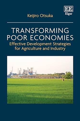 Transforming Poor Economies : Effective Development Strategies for Agriculture and Industry