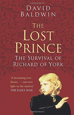 The Lost Prince: The survival of Richard of York (Classic Histories Series)