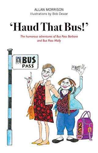 Haud That Bus!': The Humorous Adventures of Bus Pass Barbara & Bus Pass Molly