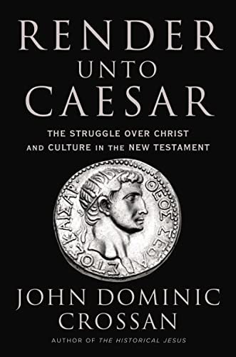 Render Unto Caesar: The Battle Over Christ and Culture in the New Testament