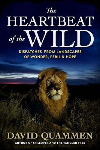 The Heartbeat of the Wild: Dispatches From Landscapes of Wonder
