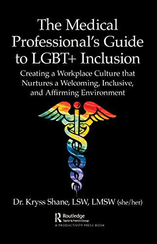 The Medical Professionals Guide to LGBT+ Inclusion: Creating a Workplace Culture that Nurtures a Welcoming