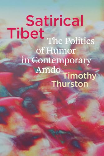 Satirical Tibet : The Politics of Humor in Contemporary Amdo