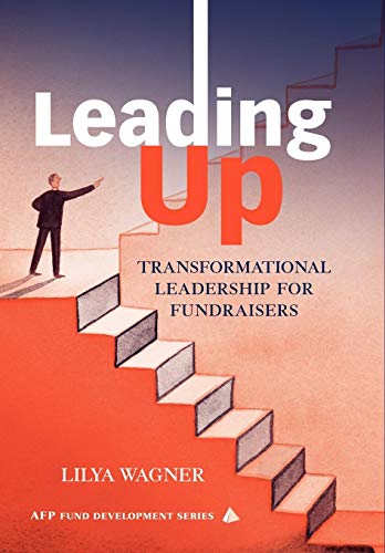 Leading Up : Transformational Leadership for Fundraisers