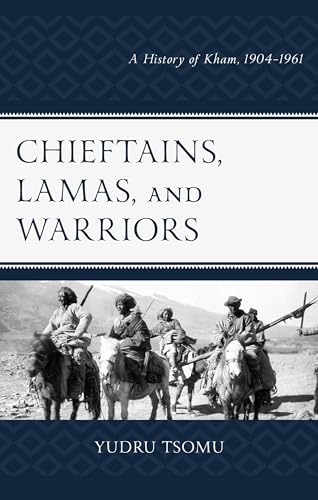 Chieftains, Lamas, and Warriors : A History of Kham, 1904–1961