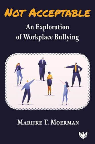 Not Acceptable : An Exploration of Workplace Bullying