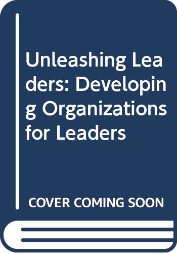 Unleashing Leaders: Developing Organizations for Leaders