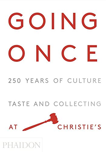 Going Once : 250 Years of Culture, Taste and Collecting at Christie's