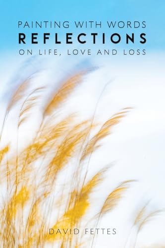 Painting with Words : Reflections on Life, Love and Loss