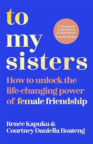 To My Sisters: How to Unlock the Life-Changing Power of Female Friendship