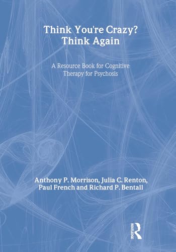 Think You're Crazy? Think Again : A Resource Book for Cognitive Therapy for Psychosis