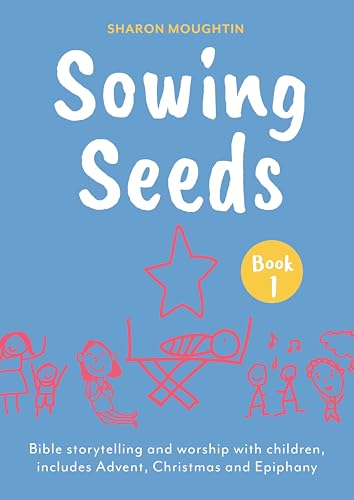 Sowing Seeds Book 1 : Bible storytelling and worship with children, includes Advent, Christmas and Epiphany