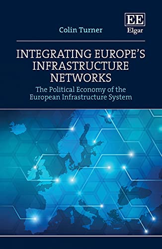 Integrating Europes Infrastructure Network: The Political Economy of the European Infrastructure System