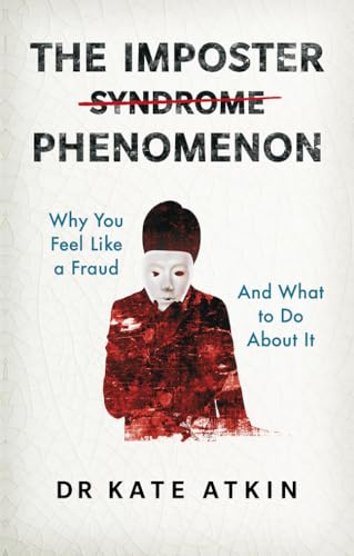 The Imposter Phenomenon: Why You Feel Like A Fraud And What To Do About It