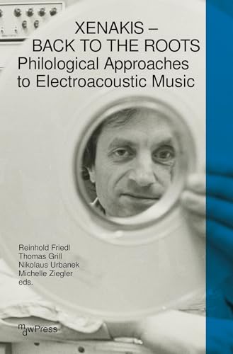 Xenakis - Back to the Roots : Philological Approaches to Electroacoustic Music