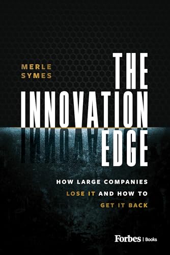 The Innovation Edge : How Large Companies Lose It and How to Get It Back
