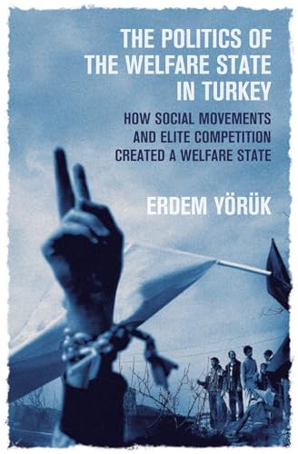 The Politics of the Welfare State in Turkey: How Did Social Movements and Elite Competition Create a Welfare State?