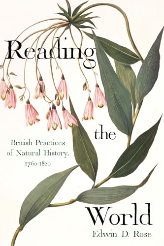 Reading the World : British Practices of Natural History, 1760-1820