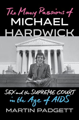 The Many Passions of Michael Hardwick : Sex and the Supreme Court in the Age of AIDS