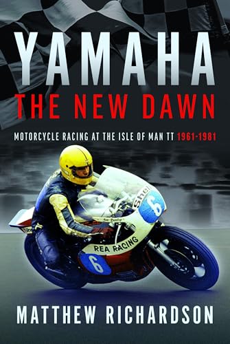 Yamaha: the New Dawn : Motorcycle Racing at the Isle of Man TT 1961-1981