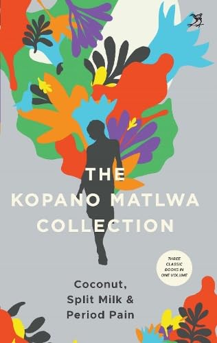 The Kopano Matlwa Collection : Coconut, Spilt Milk and Period Pain