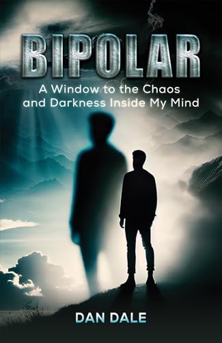 Bipolar : A Window to the Chaos and Darkness Inside My Mind